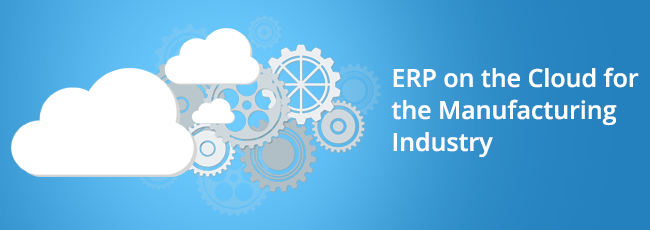 ERP on the Cloud for the Manufacturing Industry