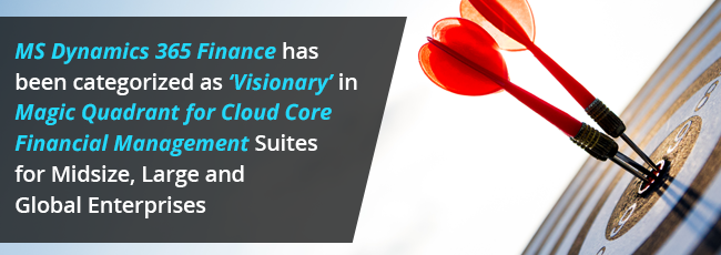 MS Dynamics 365 Finance has been categorized as ‘Visionary’ in Magic Quadrant for Cloud Core Financial Management Suites for Midsize, Large and Global Enterprises