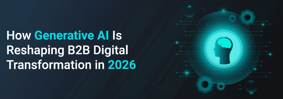 How Generative AI Is Reshaping B2B Digital Transformation in 2026