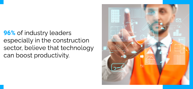 Technology simplifies everything.  96% of industry leaders especially in the construction sector, believe that technology can boost productivity