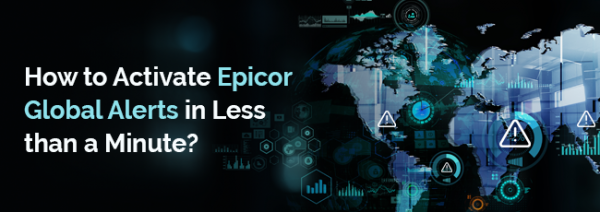 HOW TO ACTIVATE EPICOR GLOBAL ALERTS IN LESS THAN A MINUTE?