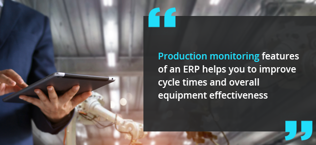 Production Management - Production monitoring features of an ERP helps you to improve cycle times and overall equipment effectiveness