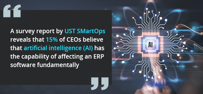 ERP Trends 2022 - A survey report by UST SMartOps reveals that 15% of CEOs believe that artificial intelligence (AI) has the capability of affecting an ERP software 